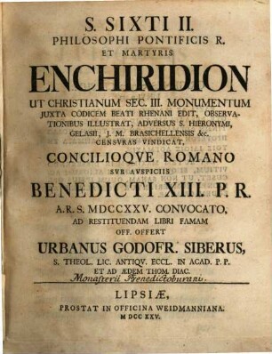 S. Sixti II. Philosophi Pontificis R. Et Martyris Enchiridion Ut Christianum Sec. III. Monumentum Iuxta Codicem Beati Rhenani Edit, Observationibus Illustrat, Adversus S. Hieronymi, Gelasii, J. M. Brasichellensis &c. Censuras Vindicat