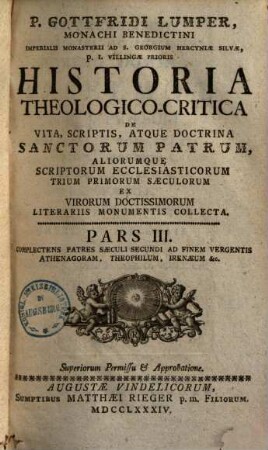 P. Gottfridi Lumper, Monachi Benedictini ... Historia Theologico-Critica De Vita, Scriptis, Atque Doctrina Sanctorum Patrum, Aliorumque Scriptorum Ecclesiasticorum Trium Primorum Saeculorum : Ex Virorum Doctissimorum Literariis Monumentis Collecta, 3. Complectens Patres Saeculi Secundi Ad Finem Vergentis Athenagoram, Theophilum, Irenaeum etc.