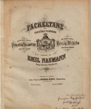 Fackeltanz : zur Vermählungsfeier ihrer königl. Hoheit der Prinzessin Alexandrine von Preussen mit seiner Hoheit dem Herzog Wilhelm von Mecklenburg