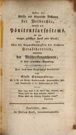 Über die sittliche und bürgerliche Besserung der Verbrecher, mittelst des Pönitentiarsystems : ... und über die Unzweckmäßigkeit der frühern Straftheorieen namentlich der Abschreckungstheorie, in ihrer practischen Anwendung