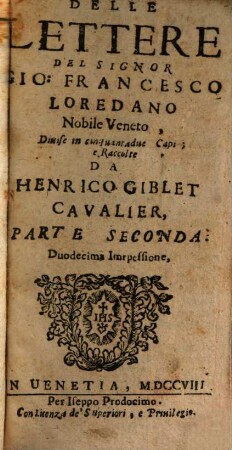 Delle Lettere Del Signor Gio: Francesco Loredano Nobile Veneto : Diuise in cinquantadue Capi, Parte Seconda