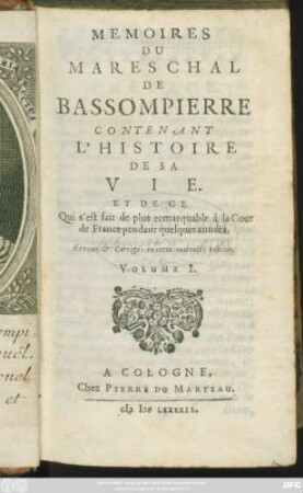 1: Memoires Du Mareschal De Bassompierre Contenant L'Histoire De Sa Vie. Et De Ce Qui s'est fait de plus remarquable a la Cour de France pendant quelques années