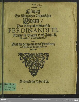 Einzug der königlichen ungarischen Braut, Ihrer Königlichen Mayestät Ferdinand III. Königs in Ungarn Hoch-Fürstl. K. Gemahlin, in die Stadt Wien