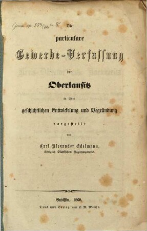Die particulare Gewerbe-Verfassung der Oberlausitz in ihrer geschichtlichen Entwickelung und Begründung