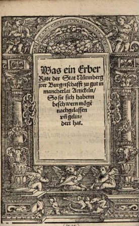 Was ein Erber Radte d[er] Stat Nürnberg jhrer Burgerschafft zu gut in manicherlay Arttickeln, So sie sich haben beschweren mügen nachgelassenn unnd gelinndert hat ...