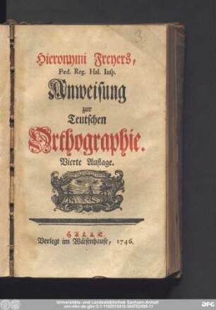 Hieronymi Freyers, Pæd. Reg. Hal, Insp. Anweisung zur Teutschen Orthographie