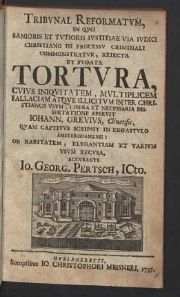 Tribvnal Reformatvm : In Quo Sanioris Et Tutioris Iustitiae Via Iudici Christiano In Processu Criminali Commonstratur, Reiecta Et Fugata Tortura