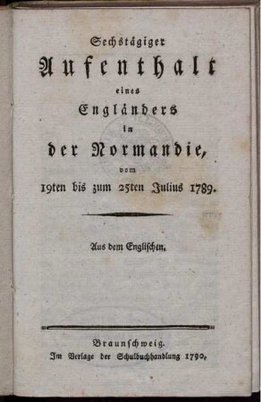 Sechstägiger Aufenthalt eines Engländers in der Normandie, vom 19ten bis zum 25ten Julius 1789 : Aus dem Englischen