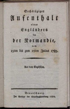 Sechstägiger Aufenthalt eines Engländers in der Normandie, vom 19ten bis zum 25ten Julius 1789 : Aus dem Englischen