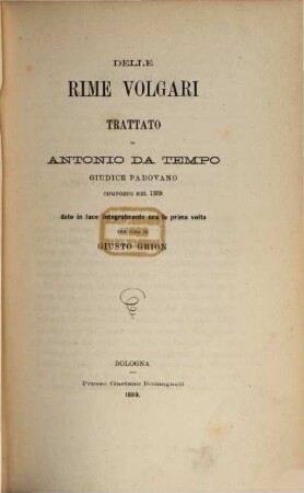 Delle rime volgari trattato di Antonio da Tempo composto nel 1332 dato in luce integralmente ora la prima volta per cura di Giusto Grion