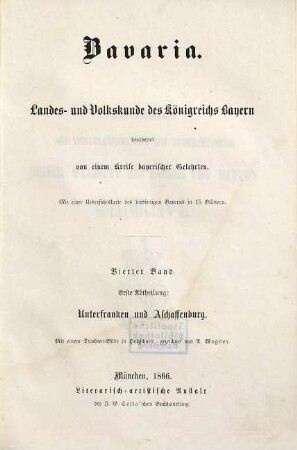 Bavaria : Landes- und Volkskunde des Königreichs Bayern ; mit einer Uebersichtskarte des diesseitigen Bayerns in 15 Blättern, 4,1 = 11. - 12. Buch. Unterfranken und Aschaffenburg, Bayerische Rheinpfalz ; Abth. 1, Unterfranken und Aschaffenburg