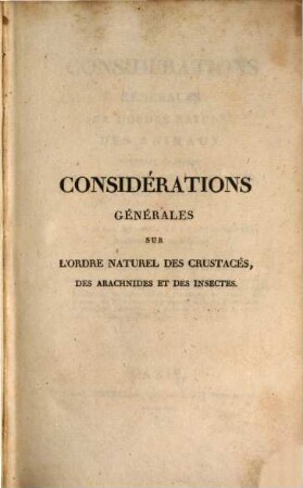 Considerations générales sur l'ordre naturel des animaux : composant les classes des crustacés, des arachnides, et des insectes ; avec un tableau méthodique de leurs genres disposés en familles