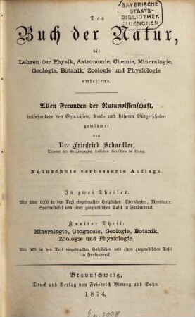 Das Buch der Natur : die Lehren der Physik, Astronomie, Chemie, Mineralogie, Geologie, Botanik, Physiologie und Zoologie umfassend ; allen Freunden der Naturwissenschaft, insbesondere den Gymnasien, Real- und höheren Bürgerschulen gewidmet ; in zwei Theilen, 2. Mineralogie, Geognosie, Geologie, Botanik, Zoologie und Physiologie