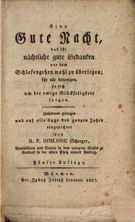 Eine gute Nacht, das ist: nächtliche gute Gedanken vor dem Schlafengehen wohl zu überlegen : für alle diejenigen, so sich um die ewige Glückseligkeit sorgen