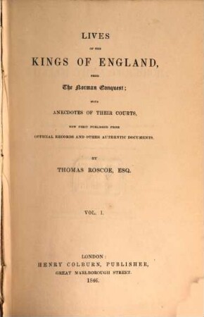 Lives of the Kings of England, from the Norman Conquest. 1, The life of William the Conqueror