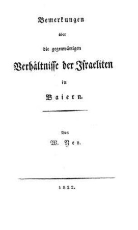 Bemerkungen über die gegenwärtigen Verhältnisse der Israeliten in Baiern / von W. Ney