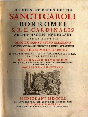 De Vita Et Rebus Gestis Sancti Caroli Borromei S.R.E. Cardinalis Archiepiscopi Mediolani : Libri Septem