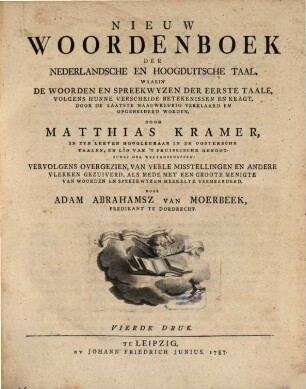 Nieuw Woordenboek Der Nederlandsche En Hoogduitsche Taal : Waarin De Woorden En Spreekwyzen Der Eerste Taale, Volgens Hunne Verscheide Betekenissen En Kragt, Door De Laatste Naauwkeurig Verklaard En Opgehelderd Worden
