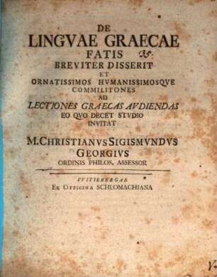 De linguae Graecae fatis breviter disserit et ... ad lectiones Graecas audiendas ... invitat M. Christianus Sigismundus Georgius