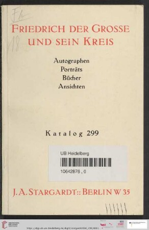Nr. 299: Katalog / J. A. Stargardt: Friedrich der Grosse und sein Kreis : Autographen, Porträts, Bücher, Ansichten