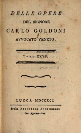 Delle Opere, Tomo 27. La Sposa sagace. La bella Selvaggia. La Donna stravagante. Il Campiello