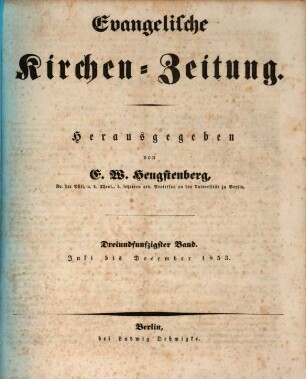 Evangelische Kirchen-Zeitung : Organ der Evangelisch-Lutherischen innerhalb der Preußischen Landeskirche, (Bekenntnistreue Gruppe), 53. 1853
