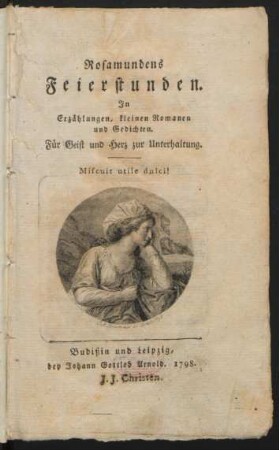 Rosamundens Feierstunden : In Erzählungen, kleinen Romanen und Gedichten ; Für Geist und Herz zur Unterhaltung
