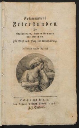 Rosamundens Feierstunden : In Erzählungen, kleinen Romanen und Gedichten ; Für Geist und Herz zur Unterhaltung