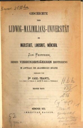 Geschichte der Ludwig-Maximilians-Universität in Ingolstadt, Landshut, München : zur Festfeier ihres vierhundertjährigen Bestehens ; im Auftrage des Akademischen Senates, 1. Geschichte
