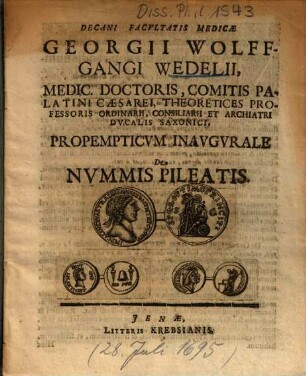 Decani Facvltatis Medicae Georgii Wolffgangi Wedelii ... Propempticvm Inavgvrale De Nvmmis Pileatis