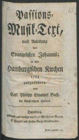 Passions-Musik-Text, nach Anleitung des Evangelisten Johannis; : in den Hamburgischen Kirchen 1784 aufzuführen
