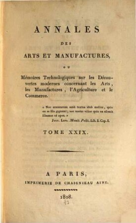Annales des arts et manufactures, ou mémoires technologiques sur les découvertes modernes concernant tous les arts et métiers, les manufactures, l'agriculture, le commerce, la navigation, etc. 29 = 1809