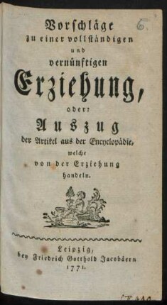 Vorschläge zu einer vollständigen und vernünftigen Erziehung, oder: Auszug der Artikel aus der Encyclopädie, welche von der Erziehung handeln