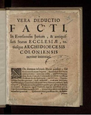 Vera Deductio Facti : In Eversionem Iurium, & antiquissimi Status Ecclesiae, totiusque Archidioecesis Coloniensis noviter intentati