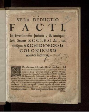 Vera Deductio Facti : In Eversionem Iurium, & antiquissimi Status Ecclesiae, totiusque Archidioecesis Coloniensis noviter intentati