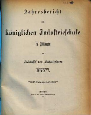 Jahresbericht der Königlichen Industrieschule zu München. 1876/77 (1877)
