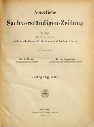 Ärztliche Sachverständigen-Zeitung : Zeitschrift für die gesamte ärztliche Sachverständigentätigkeit sowie für Unfall-Heilkunde, Gewerbekrankheiten und Versicherungsmedizin. 3. 1897