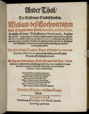 2: ... Theil/ Der Guldenen Sendtschreiben. Weiland deß Hochwirdigen unnd Wolgebornen Herrn Antonii de Guevara, Parfüsser Ordens/ Bischoffens zu Mondonedo, Kaysers Caroli deß V. Hofpredigers und Chronisten. 2