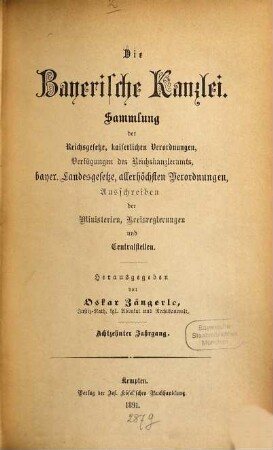 Die Bayerische Kanzlei : Sammlung d. Reichsgesetze, kaiserlichen Verordnungen, Verfügungen d. Reichskanzleramts, bayer. Landesgesetze, allerhöchsten Verordnungen, Ausschreiben d. Ministerien, Kreisregierungen u. Centralstellen. 18. 1891