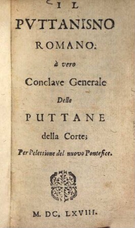 Il Puttanismo Romano : à vero Conclave Generale Delle Puttane della Corte, per l'elettione del nuovo Pontefice