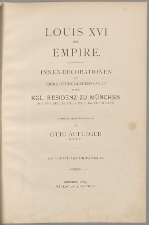 Louis XVI und Empire : Innen-Decorationen und Einrichtungs-Gegenstände in der Kgl. Residenz zu München aus der Spätzeit des XVIII. Jahrhunderts