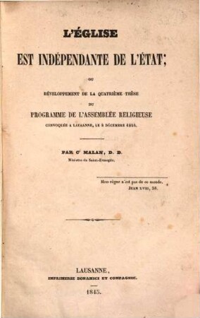 L'église est indépendante de l'état; ou développement de la quatrième thèse du programme de l'assemblée religieuse convoqués à Lausanne, le 4 Décembre 1844