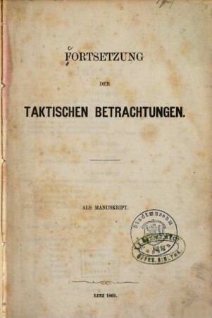 Fortsetzung der taktischen Betrachtungen : [weitere taktische Betrachtungen, grösstentheils hervorgerufen durch Archolay's "Taktik der Neuzeit"]
