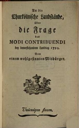 An die Churkölnische Landstände, über die Frage des Modi Contribuendi bey bevorstehendem Landtag 1793