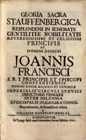 Gloria Sacra Stauffenbergica Resplendens In Schemate Gentilitiae Nobilitatis ... Joannis Francisci S. R. I. Principis Et Episcopi Constantiensis ...