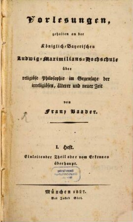 Vorlesungen, gehalten an der königlich-Bayerischen Ludwig-Maximilianshochschule über religiöse Philosophie im Gegensatze der irreligiösen älterer und neuerer Zeit