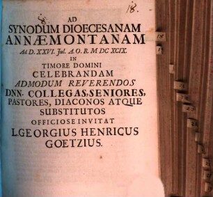 Ad synodum dioecesanam Annaemontanam ad d. XXVI. Jul. ... in timore Domini celebrandam admodum reverendos Dnn. collegas, seniores, pastores, diaconos atque substitutos officiose invitat L. Georgius Henricus Goetzius : [praefatus de Claudii Clementis Ornacensis libro, cui titulis: Musei sive bibliothecae, tam privatae quam publicae, extructio, instructio, cura, usus]