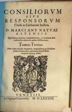 Consiliorvm Sive Responsorvm Clariss. & Celeberrimi Iuriscon. D. Marci Ant. Nattae Astensis ... Tomus ..., 3