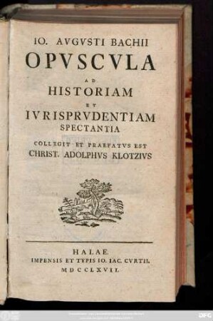 Io. Avgvsti Bachii Opvscvla Ad Historiam Et Ivrisprvdentiam Spectantia