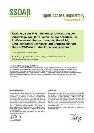 Evaluation der Maßnahmen zur Umsetzung der Vorschläge der Hartz-Kommission: Arbeitspaket 1, Wirksamkeit der Instrumente; Modul 1d, Eingliederungszuschüsse und Entgeltsicherung ; Bericht 2005 durch den Forschungsverbund